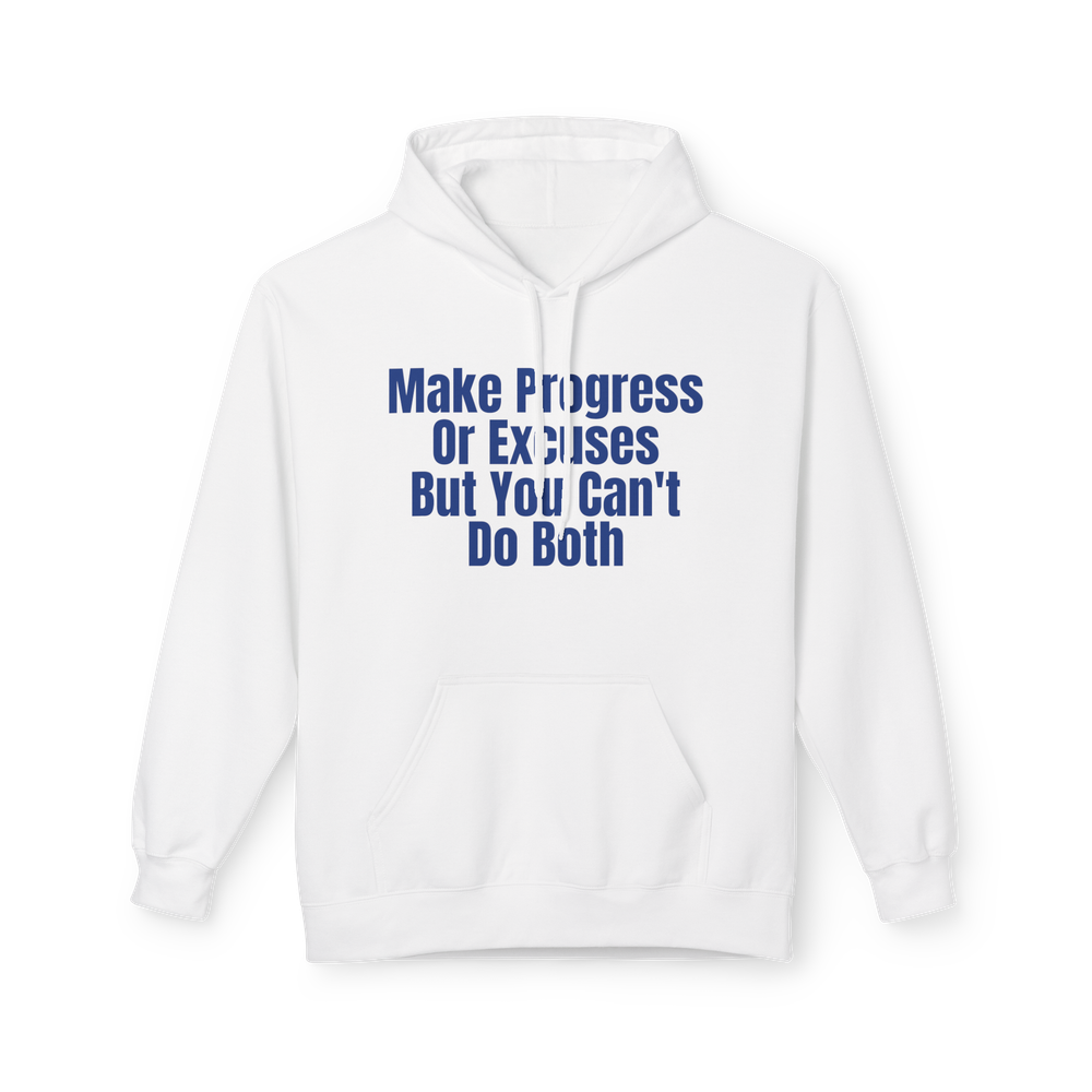 The “Make Progress or Excuses, But You Can’t Do Both” Hoodie