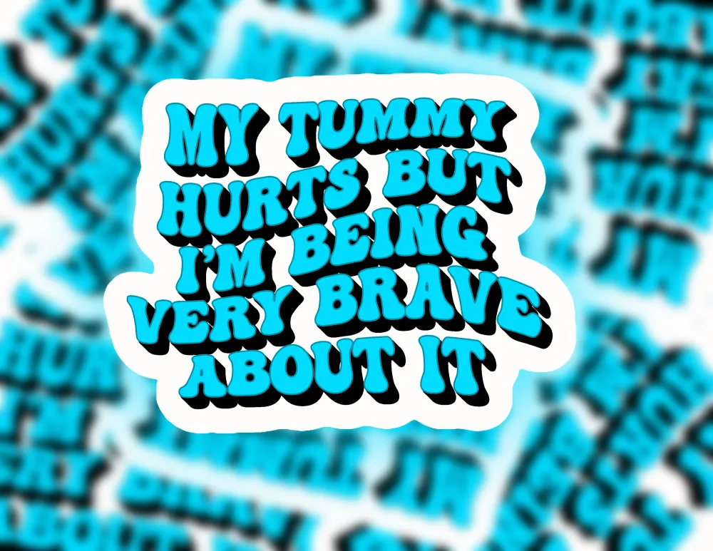 My Tummy Hurts But I’m Being Very Brave