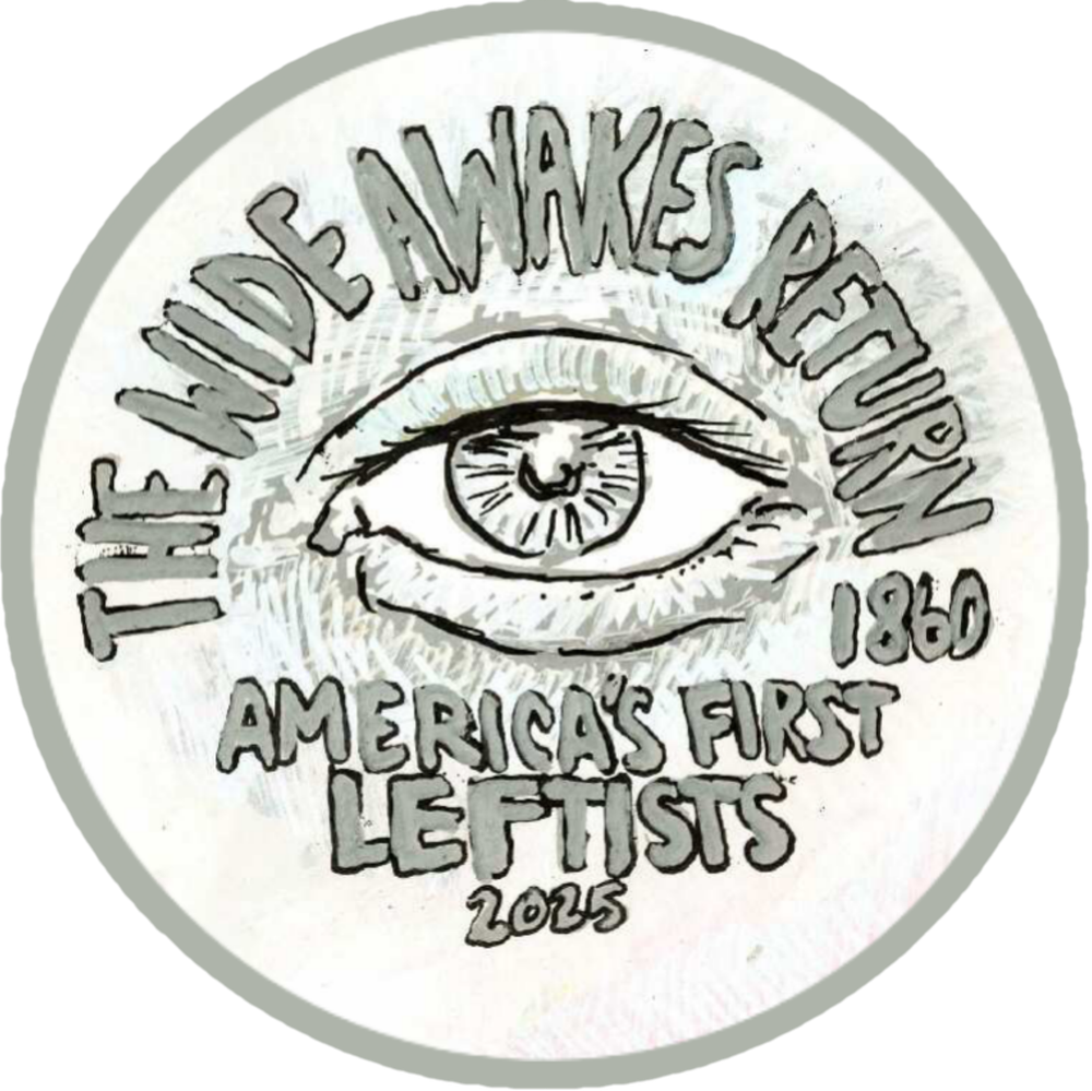 The Wide Awakes Return; America's First Leftists 1860