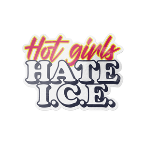 3.5 x 2.75 inch sticker reading “Hot Girls HATE I.C.E” – anti-ICE political vinyl decal.