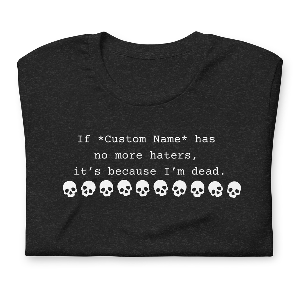 If *Custom Name* has no haters, it's because I'm dead