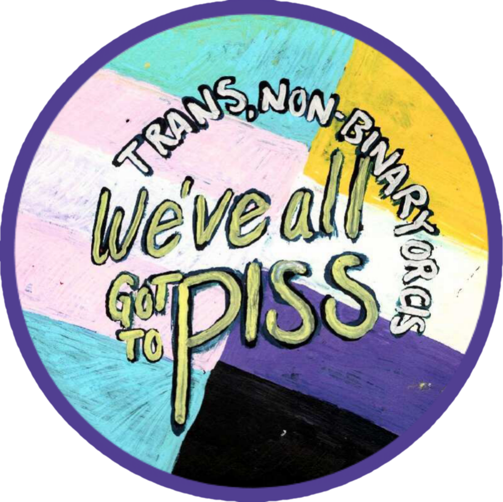 Trans, Non-binary, or Cis, We've all got to Piss