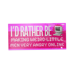 4.3 x 2 inch Pink sticker with the phrase “I’d Rather Be Making Weird Little Men Very Angry Online” – funny meme vinyl decal.