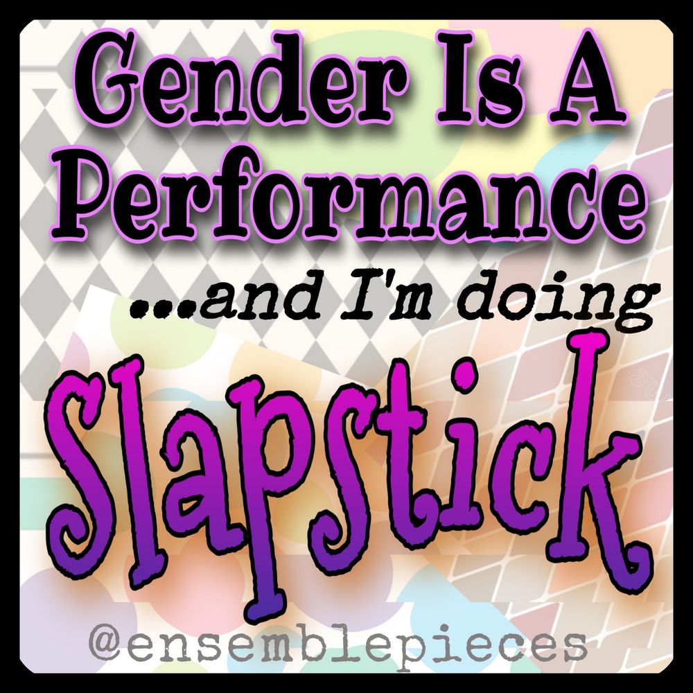 Gender Is A Performance