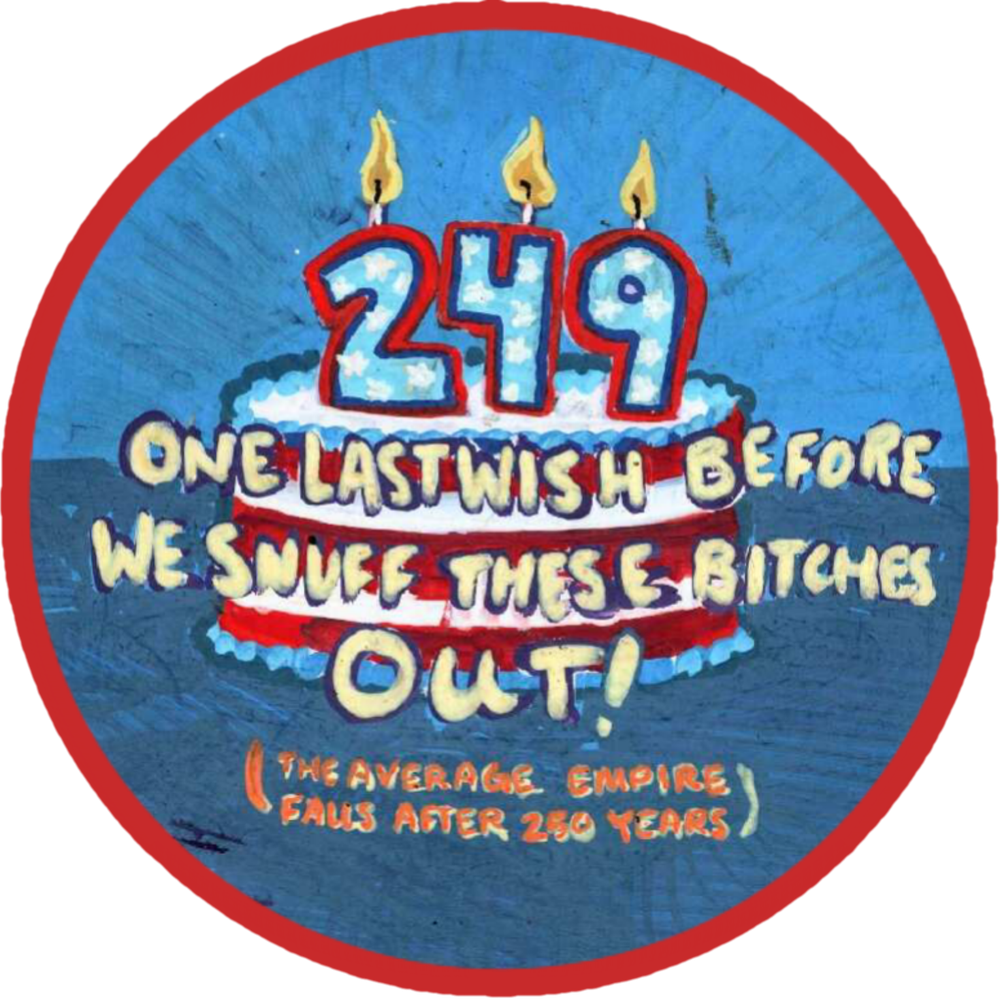 America Turns 149 One Last Wish Before We Snuff These Bitches Out