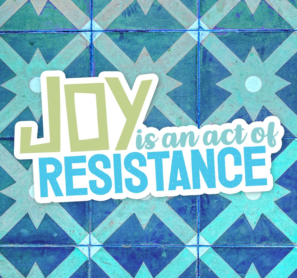 Joy Is An Act Of Resistance Sticker