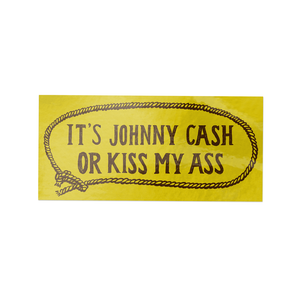 5.8 x 2.75 inch vinyl sticker with the phrase “It’s Johnny Cash or Kiss My Ass” – country music fan decal.
