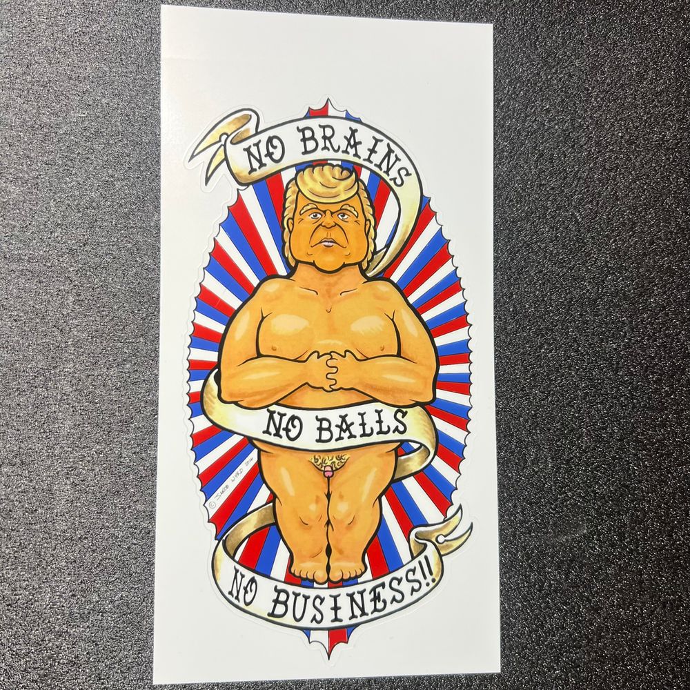 No Brains No balls No business Sticker @ 6”x4”