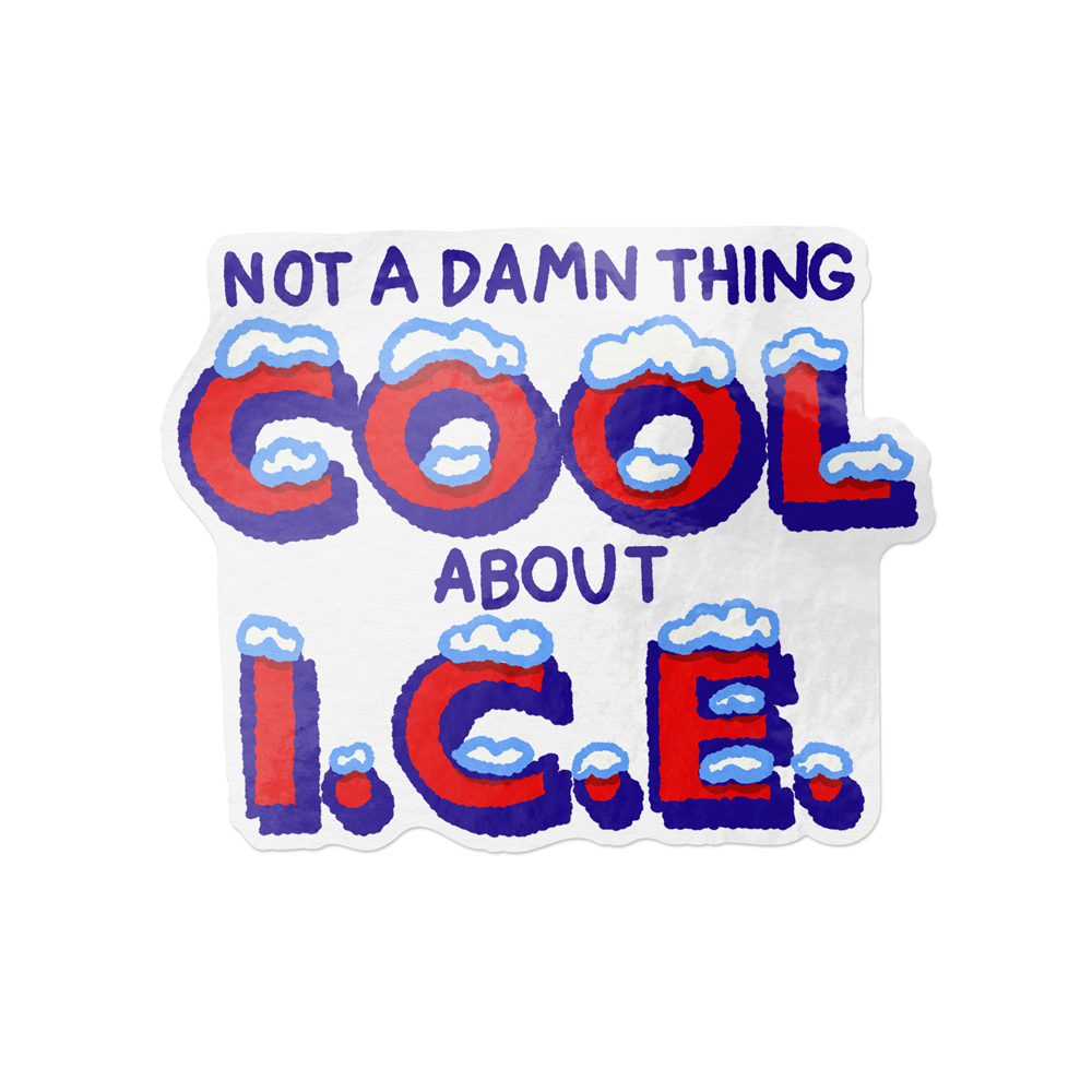 Not a Damn Thing Cool About I.C.E. Sticker – 4" x 3" Hand-Drawn Political Vinyl Decal