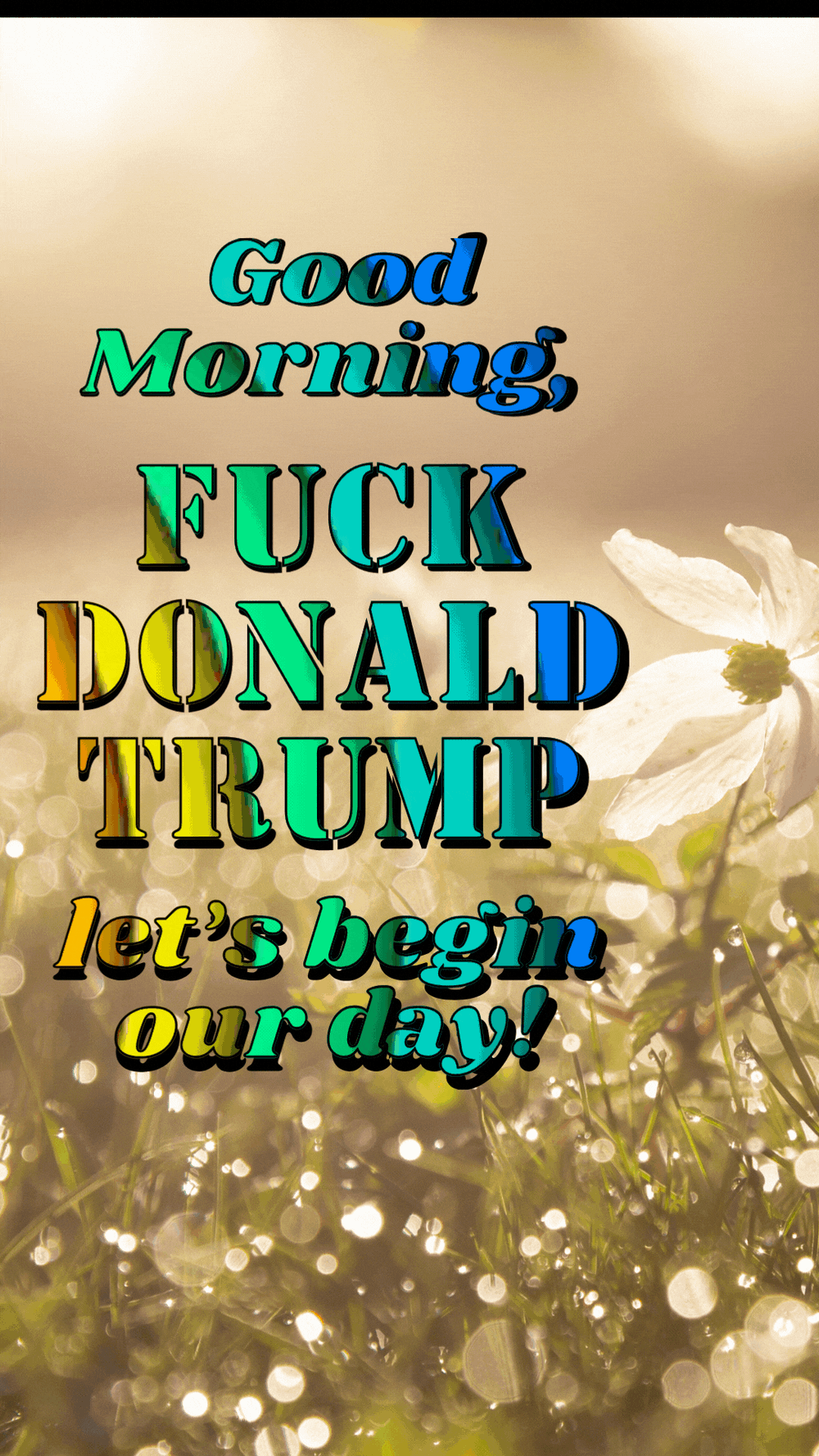 Good Morning, Fuck Trump, let's begin our day! (Pride)
