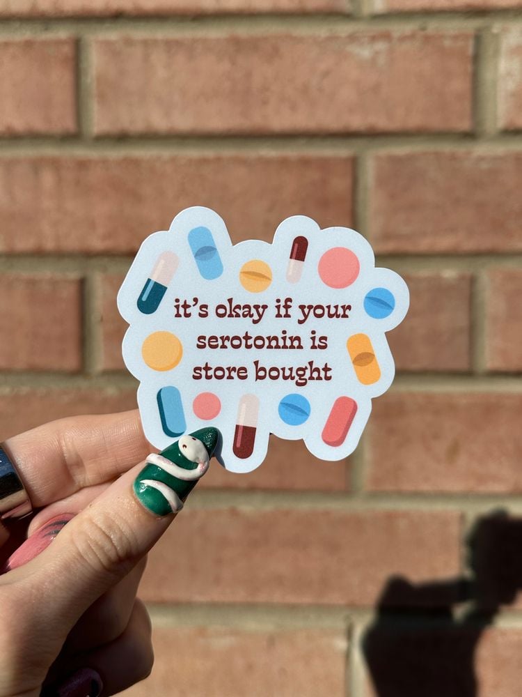 it's okay if your serotonin is store bought sticker