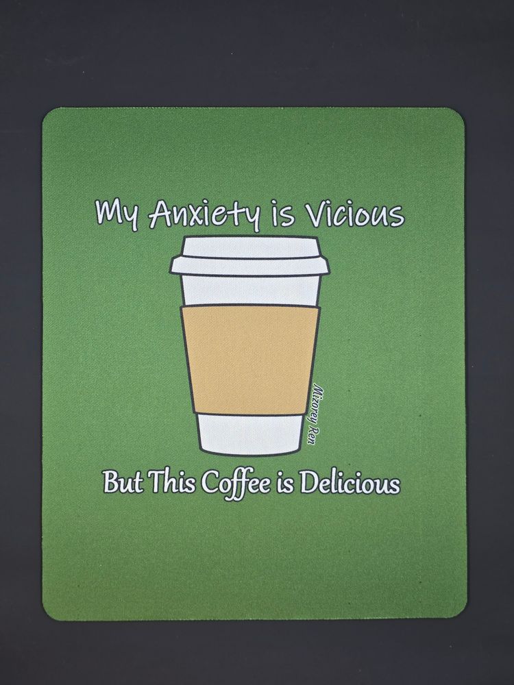 My anxiety is vicious but this coffee is delicious Mousepad