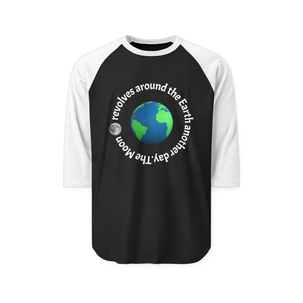 Earth & Moon Raglan Shirt — "The Moon revolves around the Ea...