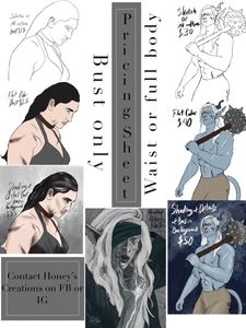 A pricing sheet- which needs updating, but shows my general range of pricing from digital sketches, through line work, flat colors, shading, and portraits. I take complexity into account, so the bust up is going to be less expensive than a full figure. Multiple figures within a piece will add some to the price, but less per figure with each added one. (up to 4). I have limited commission slots, so please speak to me and we can work out pricing and timing. Turn around time is typically within a week or two unless I have something wild happening. Often turn around time is only a couple of days but I cannot guarantee that. I only draw original characters. This can be from books, roleplay, dnd or other ttrpgs, web series, or more. I can do some non humans although I don't do furries. I can refer you to some excellent friends who do that work, but I do not. I will do NSFW work within limits. Limits: I will only do those pieces for 18+ characters, no non-con, humanoids only (I am more than happy to do elves, tabaxi, tieflings, etc.) For any- I would love as much information about your characters as I can get- personality, history, etc on top of physical descriptions and reference art. I will draw any body type, any pairing of genders, and any humanoid species. I particularly enjoy ones with some sort of fantastical element so please do not shy away from asking to incorporate that. I am available on bluesky and instagram to chat if you want to see more examples or speak first. 