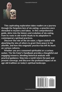 Unlock the secrets of an ancient tradition with The Sin-Eater's Handbook: A Modern Guide. This captivating exploration takes readers on a journey through the forgotten lore of sin-eating—a practice once shrouded in mystery and taboo. In this comprehensive guide, delve into the history and evolution of sin-eating, from its roots in old-world rituals to its adaptation in contemporary spiritual practices. Discover the role of the sin-eater, a figure tasked with absorbing the sins of others to grant them peace in the afterlife, and how this enigmatic practice has left its mark on various cultures. Whether you are a seasoned spiritualist or a curious seeker, The Sin-Eater's Handbook provides a thoughtful and engaging resource, blending historical analysis with practical guidance. Step into a world where the past and present converge, and discover the profound impact of an age-old tradition on today's spiritual landscape.