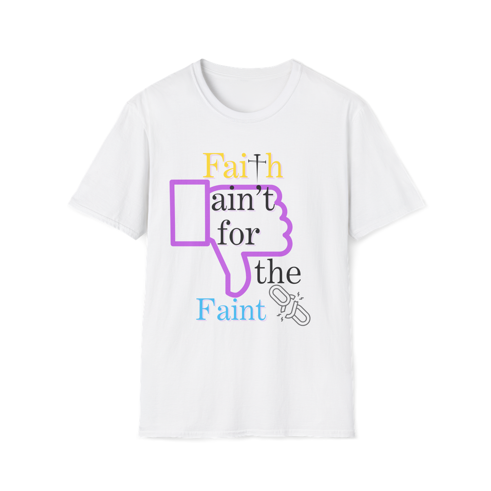 Faith Ain't For the Faint T-Shirt